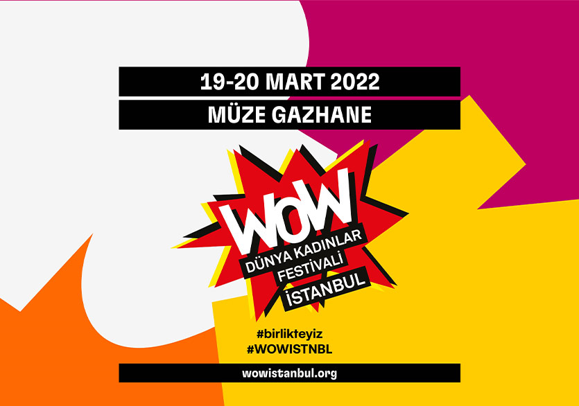 WOW - Dünya Kadınlar Festivali İstanbul 19-20 Mart’ta Müze Gazhane’de