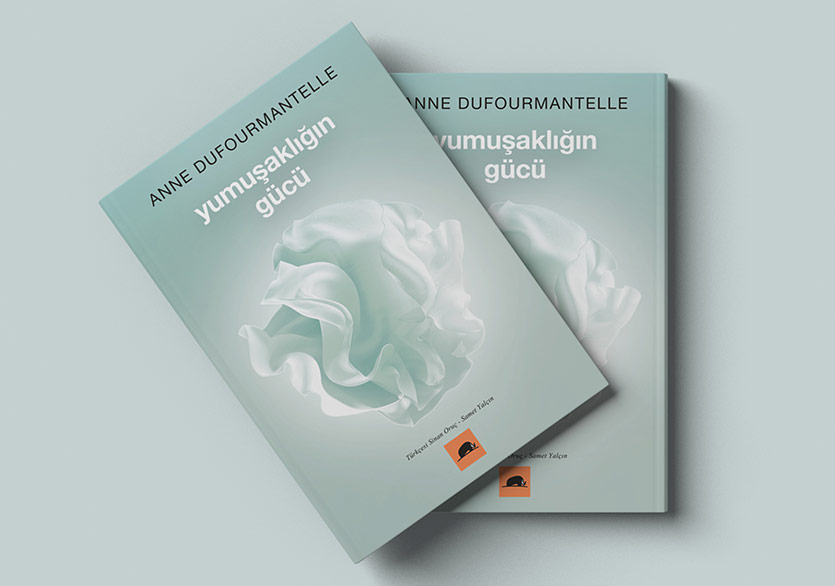 Anne Dufourmantelle'den “Yumuşaklığın Gücü”