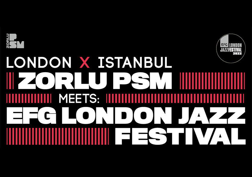 Zorlu PSM Mayıs’ta EFG Londra Caz Festivali’ni Konuk Edecek