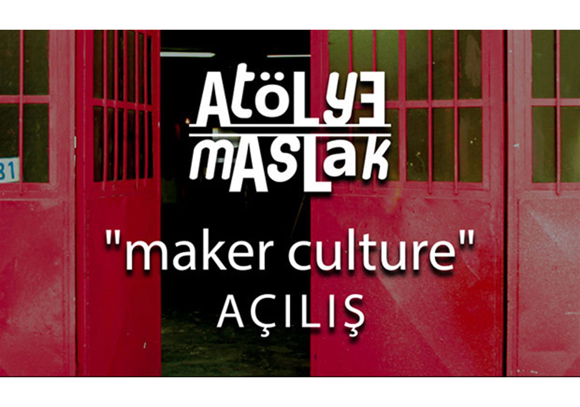 Atölye Maslak 'maker culture' Sergisi 42 Maslak'ta
