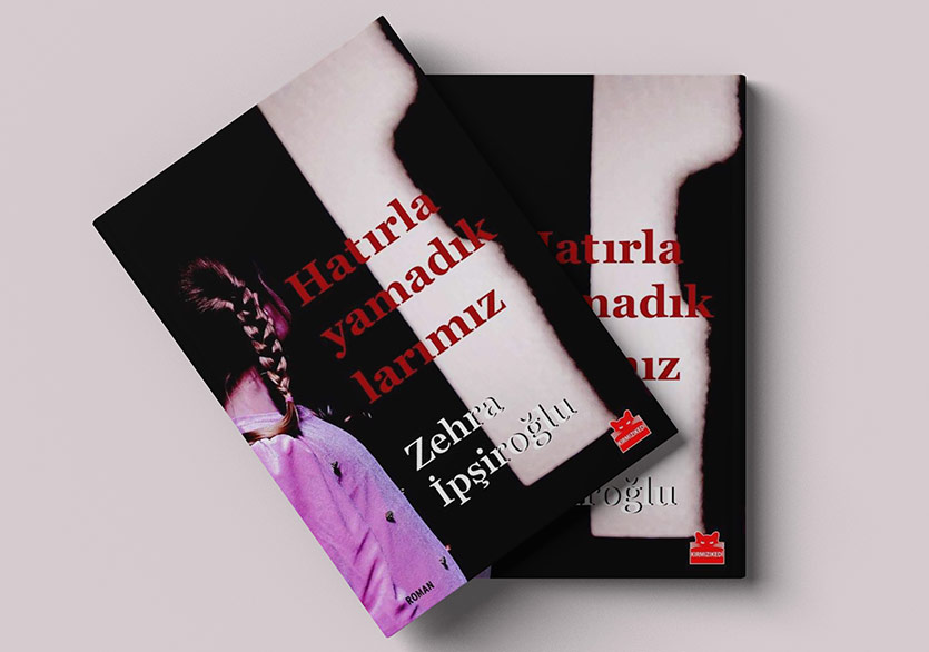 Zehra İpşiroğlu’ndan Çok Sesli Bir Roman: “Hatırlayamadıklarımız”