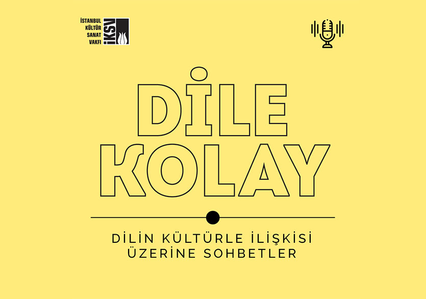 İKSV’den Dilin Kültürle İlişkisi Üzerine Yeni Bir Podcast Serisi “Dile Kolay”