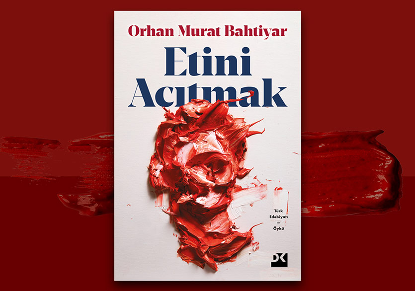 Orhan Murat Bahtiyar’dan İlk Öykü Kitabı: “Etini Acıtmak”