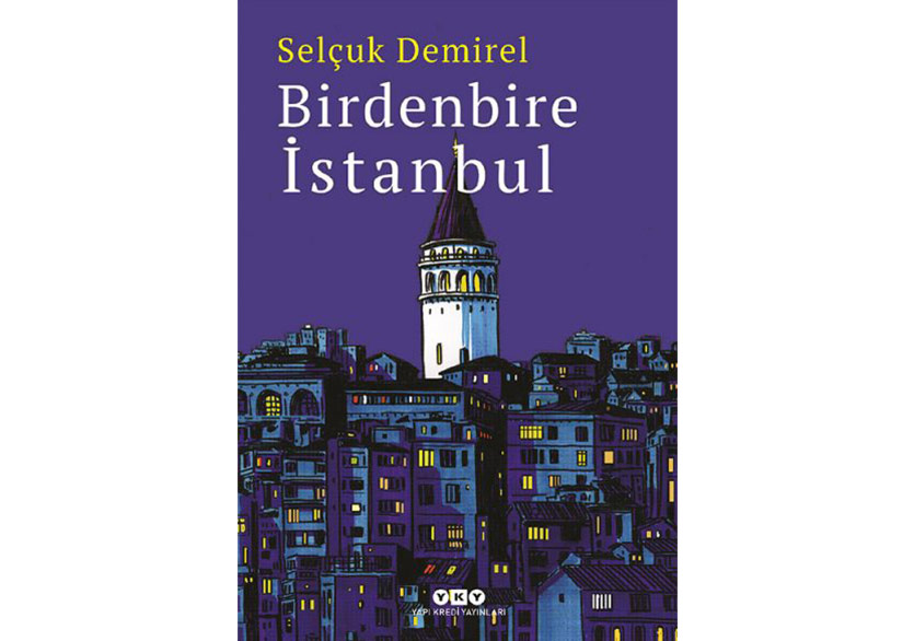 Selçuk Demirel’den Bir İstanbul Kitabı: “Birdenbire İstanbul”