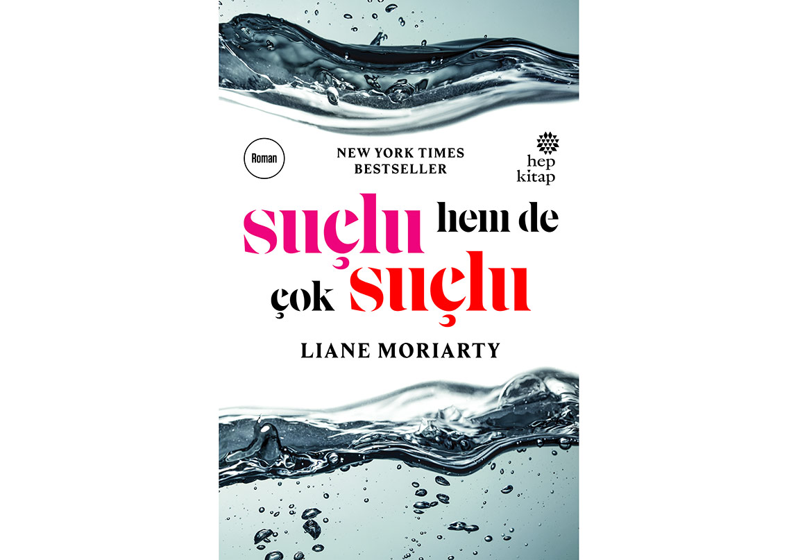 Liane Moriarty’den Yeni Bir Roman: Suçlu, Hem de Çok Suçlu!