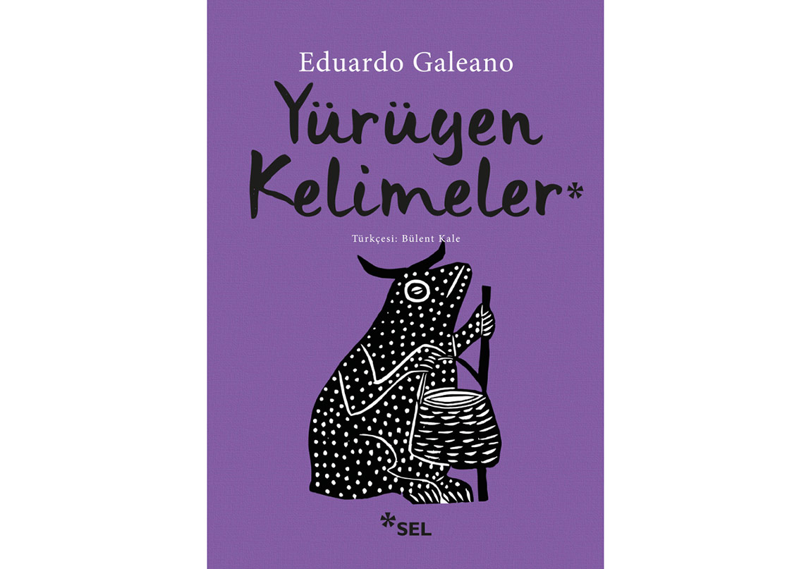 Eduardo Galeano’dan “Yürüyen Kelimeler”
