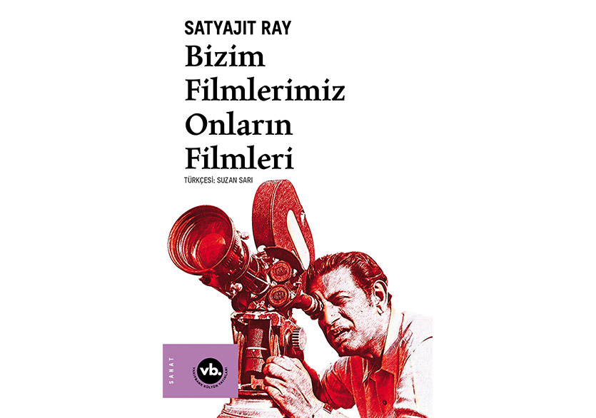 Satyajit Ray’in Gözünden “Bizim Filmlerimiz Onların Filmleri”