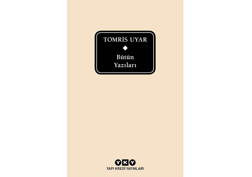 Tomris Uyar’ın Bütün Yazıları Tek Ciltte Toplandı