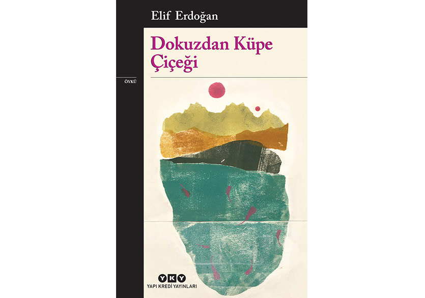Bir İlk Öykü Kitabı: “Dokuzdan Küpe Çiçeği”