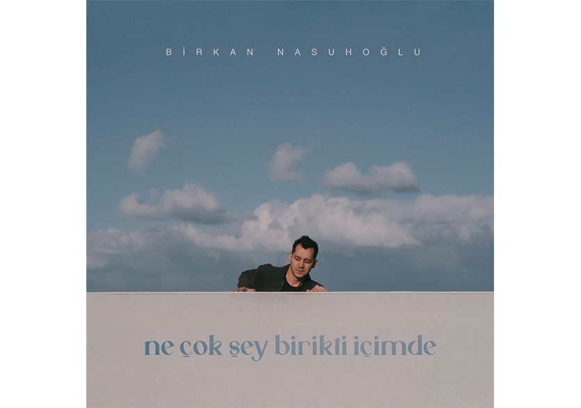 Birkan Nasuhoğlu’nun İlk Solo Albümü “ne çok şey birikti içimde” Yayında