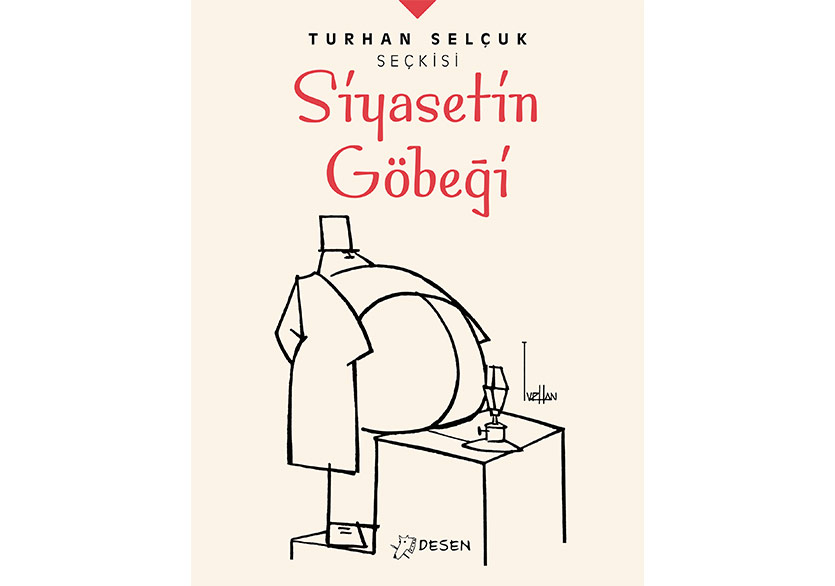 Turhan Selçuk Seçkisi’nden İlk Kitap: Siyasetin Göbeği