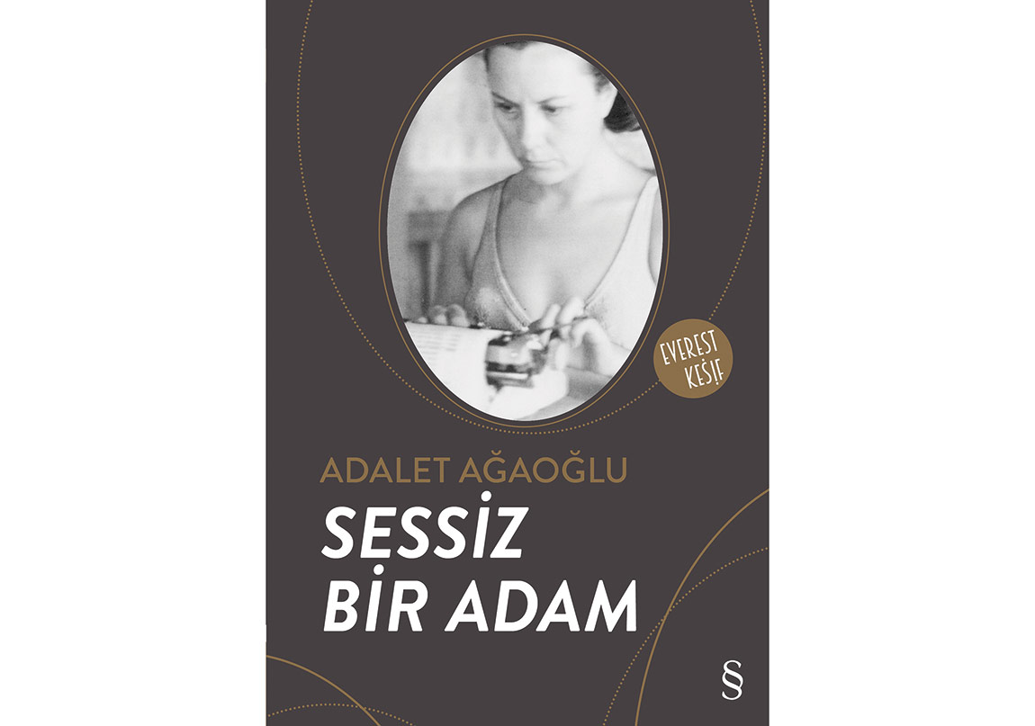 Adalet Ağaoğlu’ndan “Sessiz Bir Adam” İlk Kez Yayımlandı