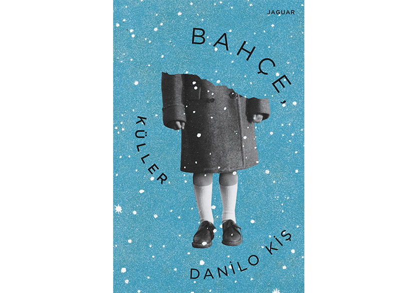 Danilo Kiş'in Başyapıtı “Bahçe, Küller” Türkçede