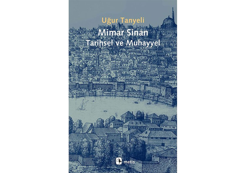 Uğur Tanyeli’nin Kaleminden “Mimar Sinan”