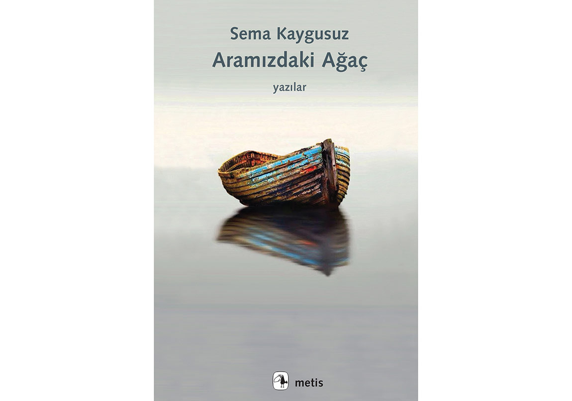 Sema Kaygusuz’un Düzyazıları: Aramızdaki Ağaç