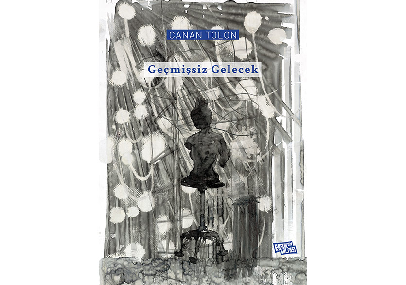 Canan Tolon’dan Resimli Anlatı: “Geçmişsiz Gelecek”