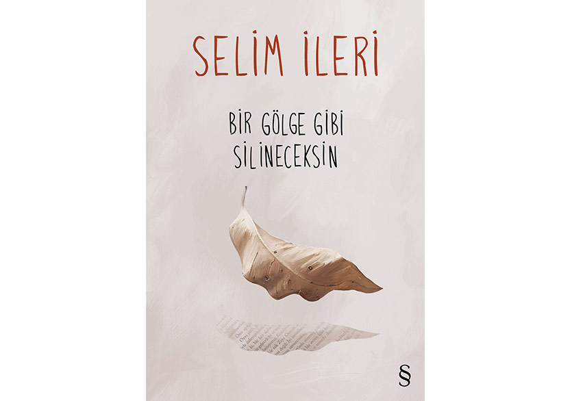 Selim İleri’den “Bir Gölge Gibi Silineceksin”