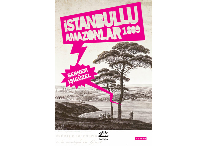 Şebnem İşigüzel’den “İstanbullu Amazonlar 1809”