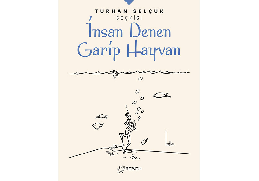 Turhan Selçuk Seçkisi “İnsan Denen Garip Hayvan” ile Tamamlandı