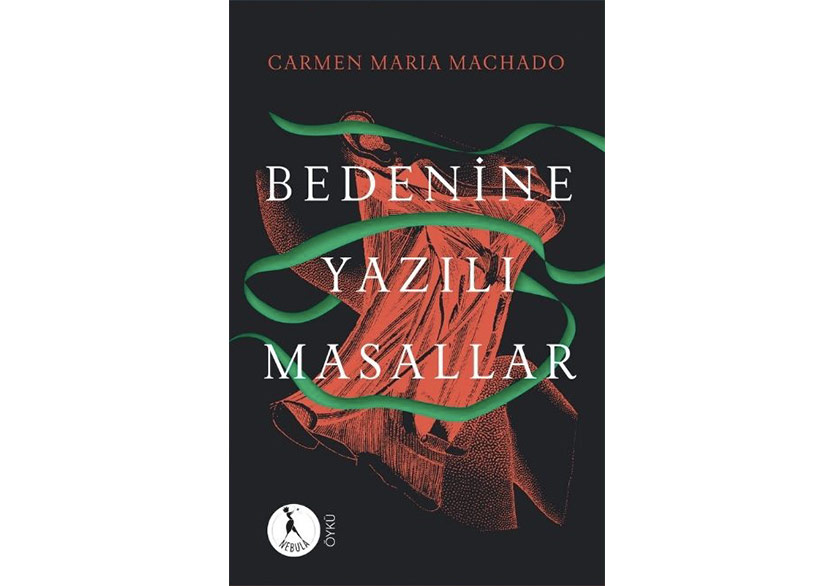 Carmen Maria Machado’nun “Bedenine Yazılı Masallar”ı Türkçede