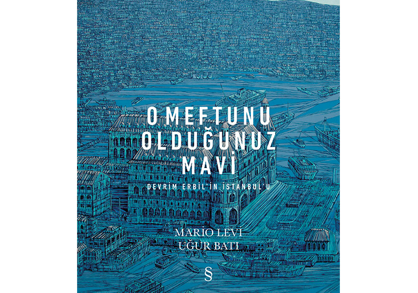 Mario Levi ve Uğur Batı’dan Devrim Erbil’in İstanbul’u