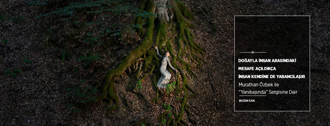 “Doğayla İnsan Arasındaki Mesafe Açıldıkça İnsan Kendine de Yabancılaşır”