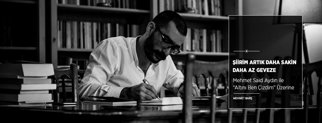 “Şiirim Artık Daha Sakin Daha Az Geveze”