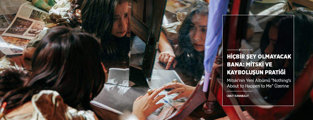 Hiçbir Şey Olmayacak Bana: Mitski ve Kayboluşun Pratiği
