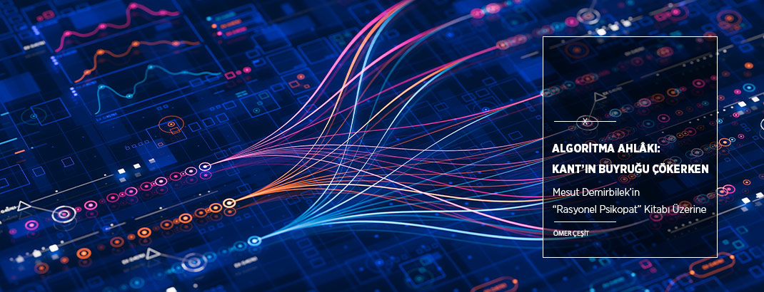 Algoritma Ahlâkı: Kant’ın Buyruğu Çökerken