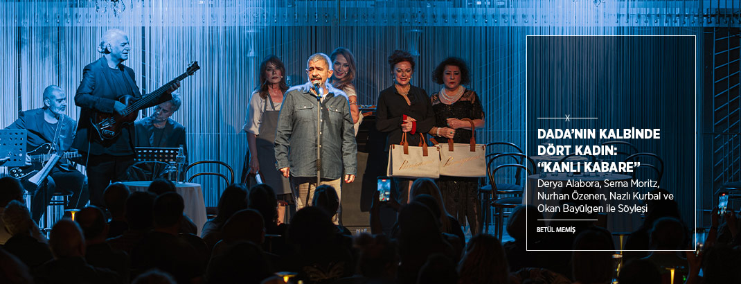 Dada’nın Kalbinde Dört Kadın: “Kanlı Kabare”