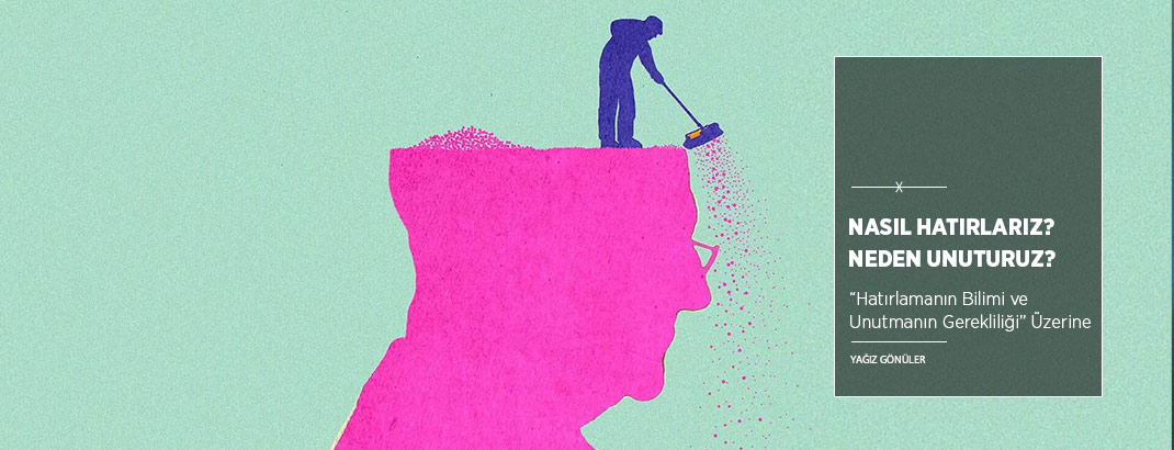 Nasıl Hatırlarız? Neden Unuturuz?