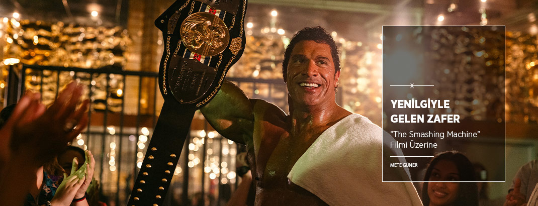 Yenilgiyle Gelen Zafer: “The Smashing Machine”