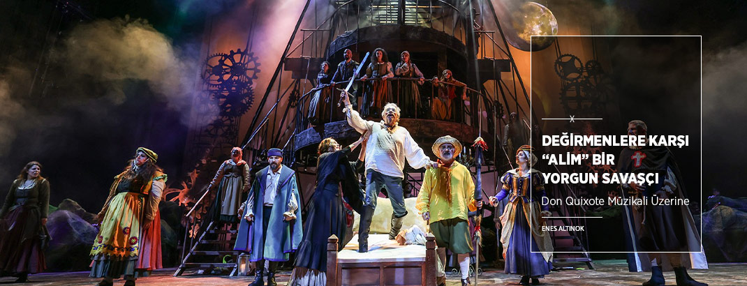 Değirmenlere Karşı “Alim” Bir Yorgun Savaşçı: “Don Quixote Müzikali”