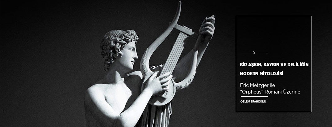 Bir Aşkın, Kaybın ve Deliliğin Modern Mitolojisi: “Orpheus”