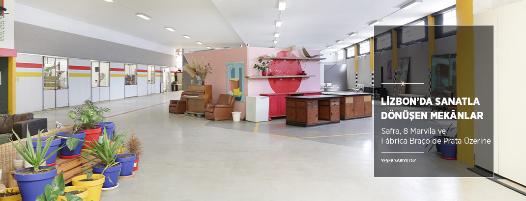 Lizbon’da Sanatla Dönüşen Mekânlar: Safra, 8 Marvila, Fábrica Braço de Prata