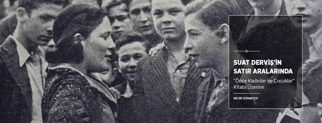 Suat Derviş’in Satır Aralarında “Önce Kadınlar ve Çocuklar”