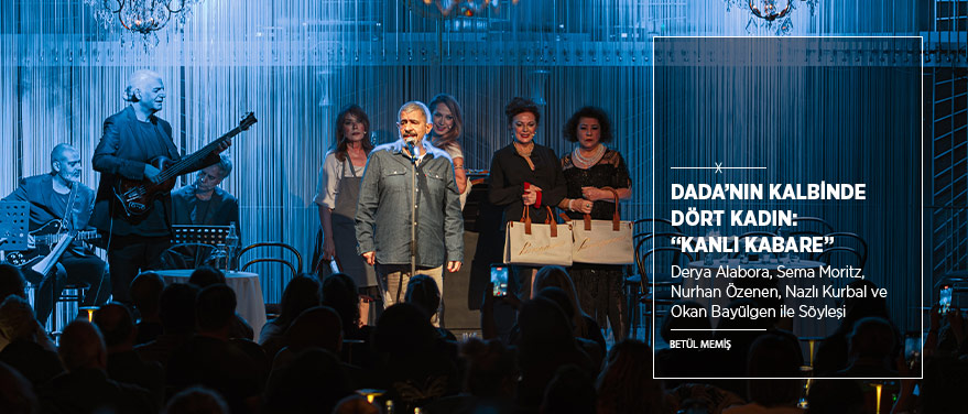 Dada’nın Kalbinde Dört Kadın: “Kanlı Kabare”