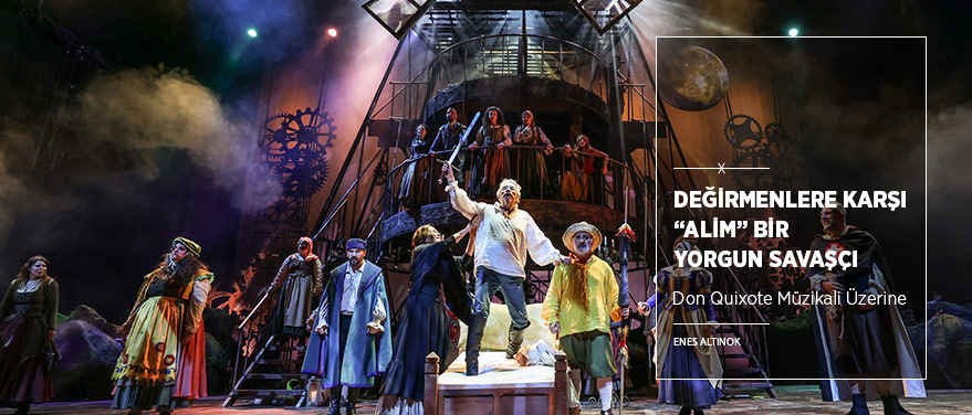 Değirmenlere Karşı “Alim” Bir Yorgun Savaşçı: “Don Quixote Müzikali”