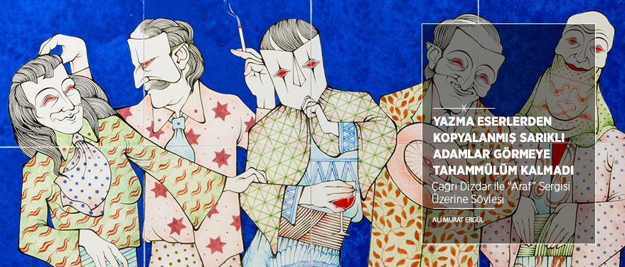 “Yazma Eserlerden Kopyalanmış Sarıklı Adamlar Görmeye Tahammülüm Kalmadı