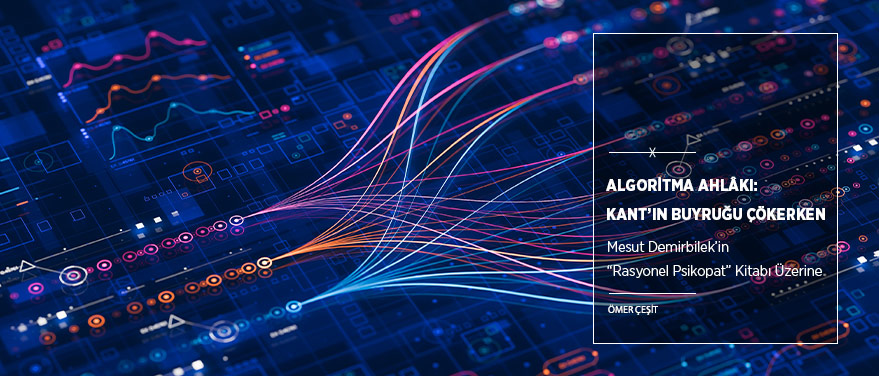 Algoritma Ahlâkı: Kant’ın Buyruğu Çökerken