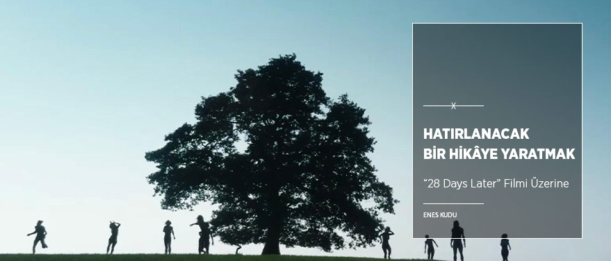 Hatırlanacak Bir Hikâye Yaratmak: “28 Years Later”