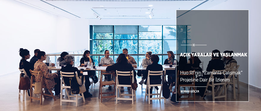 Açık Yaralar ve Yaşlanmak:
Huo Rf’nin “Zamanla Çalışmak” Projesine Dair Bir İzlenim