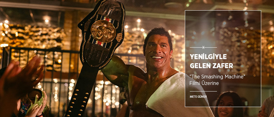 Yenilgiyle Gelen Zafer: “The Smashing Machine”