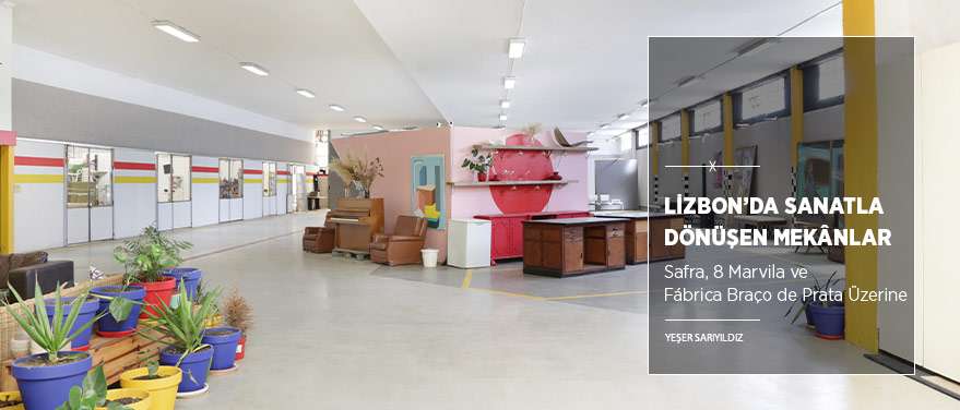 Lizbon’da Sanatla Dönüşen Mekânlar: Safra, 8 Marvila, Fábrica Braço de Prata