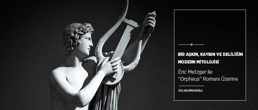 Bir Aşkın, Kaybın ve Deliliğin Modern Mitolojisi: “Orpheus”