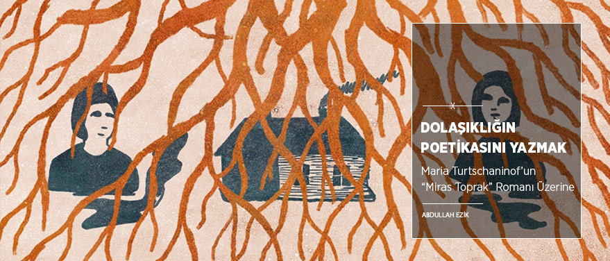 Dolaşıklığın Poetikasını Yazmak: “Miras Toprak”