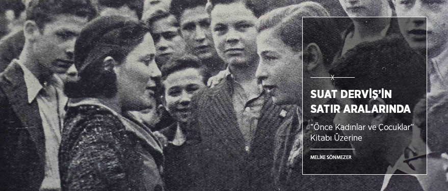 Suat Derviş’in Satır Aralarında “Önce Kadınlar ve Çocuklar”