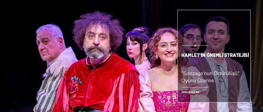 Hamlet’in Önemli Stratejisi: “Gonzago’nun Öldürülüşü”