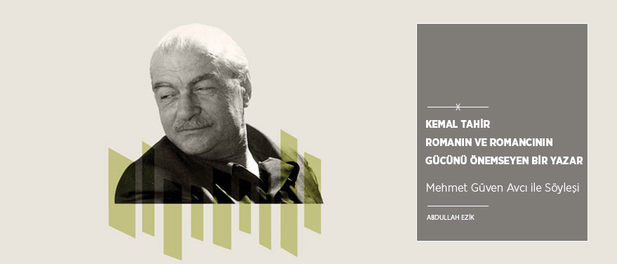 “Kemal Tahir Romanın ve Romancının Gücünü Önemseyen Bir Yazar”
