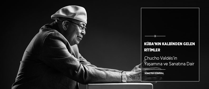 Chucho Valdés ile Küba'nın Kalbinden Gelen Ritimler